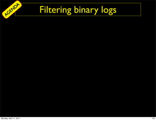DA
     AG
        EN               Filtering binary logs




Monday, April 11, 2011                           154
 