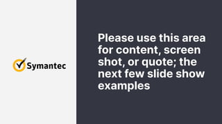 Please use this area
for content, screen
shot, or quote; the
next few slide show
examples
 