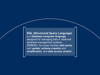 SQL (Structured Query Language)   is a  database computer language  designed for managing data in relational database management systems (RDBMS). Its scope includes  data query  and  update, schema creation  and  modification , and  data access control .  