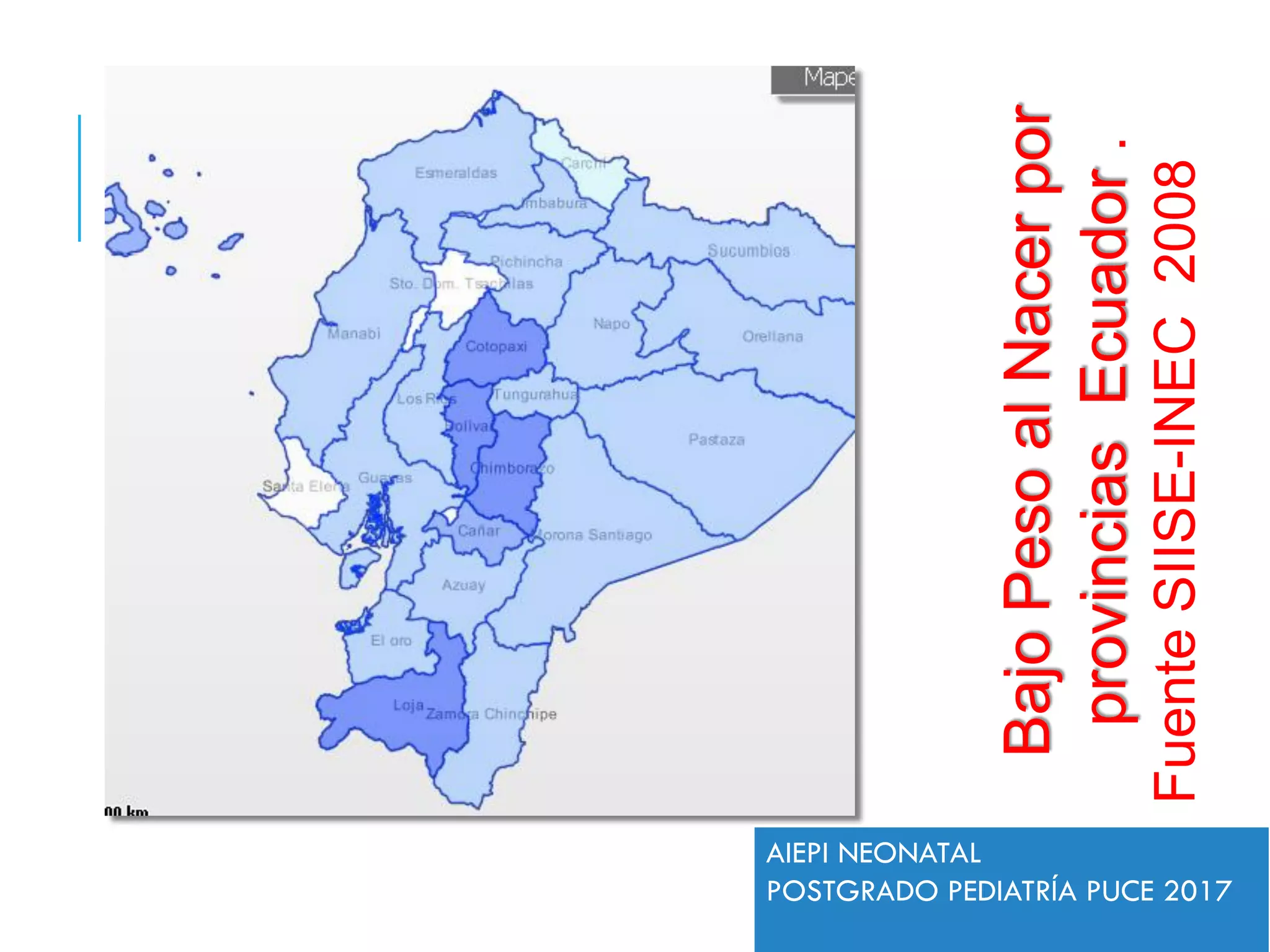 BajoPesoalNacerpor
provinciasEcuador.
FuenteSIISE-INEC2008
AIEPI NEONATAL
POSTGRADO PEDIATRÍA PUCE 2017
 
