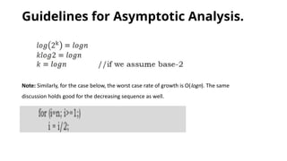 Guidelines for Asymptotic Analysis.
Note: Similarly, for the case below, the worst case rate of growth is O(logn). The same
discussion holds good for the decreasing sequence as well.
 