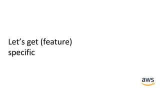 Let’s get (feature)
specific
 