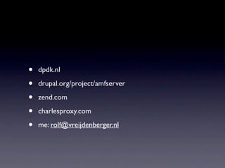 •   dpdk.nl

•   drupal.org/project/amfserver

•   zend.com

•   charlesproxy.com

•   me: rolf@vreijdenberger.nl
 