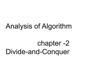 Analysis of Algorithm
chapter -2
Divide-and-Conquer
 