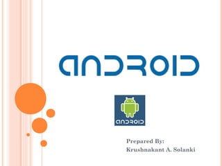 Prepared By:
Krushnakant A. Solanki
 
