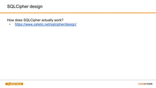 SQLCipher design
How does SQLCipher actually work?
▪ https://www.zetetic.net/sqlcipher/design/
 