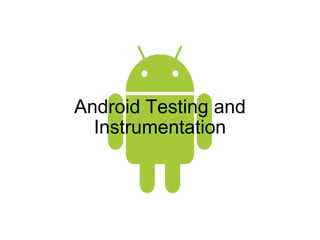 Android Testing and Instrumentation 