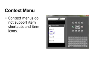 Context Menu
• Context menus do
not support item
shortcuts and item
icons.
 