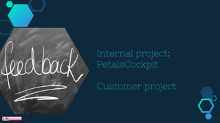 Internal project:
PetalsCockpit
Customer project
 