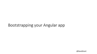 @DavidGiard
Bootstrapping your Angular app
 