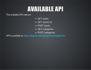 AVAILABLE API
TheavailableAPI callsare
GET /posts
GET /posts/:id
POST /posts
GET /categories
POST /categories
API isavailableat: http://angular-tutorial-api.herokuapp.com/
 