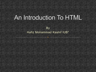 By 
Hafiz Mohammad Kashif IUB* 
 
