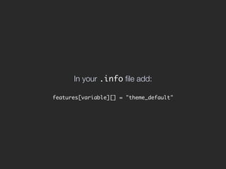 In your .info ﬁle add:

features[variable][] = "theme_default"
 