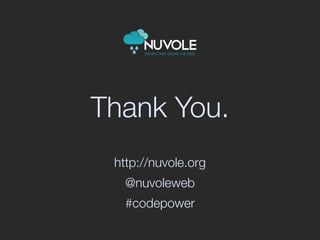 DROPS THAT GROW THE WEB.




Thank You.
 http://nuvole.org
   @nuvoleweb
   #codepower
 
