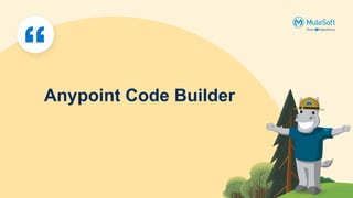Anypoint Code Builder
 