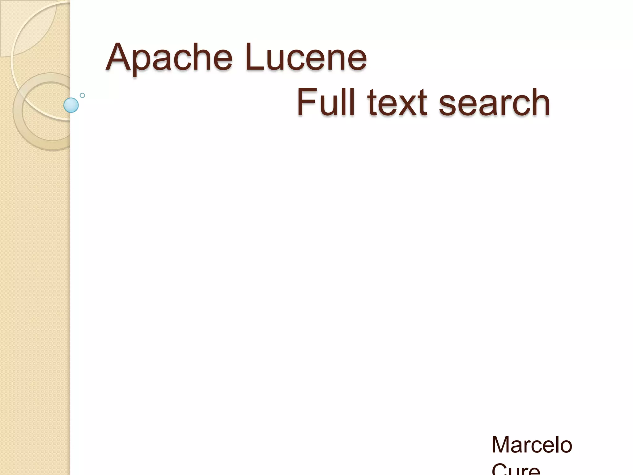Apache Lucene
Full text search
Marcelo