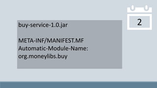 2buy-service-1.0.jar
META-INF/MANIFEST.MF
Automatic-Module-Name:
org.moneylibs.buy
 