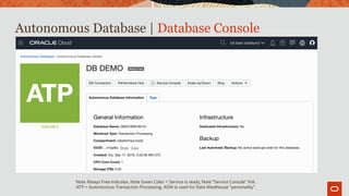 Autonomous Database | Database Console
Note Always Free Indicator, Note Green Color = Service is ready, Note “Service Console” link.
ATP = Autonomous Transaction Processing, ADW is used for Data Warehouse “personality”.
 