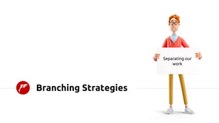 Branching Strategies
Separating our
work
 