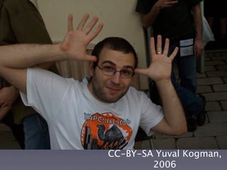 CC-BY-SA Yuval Kogman,
        2006
 