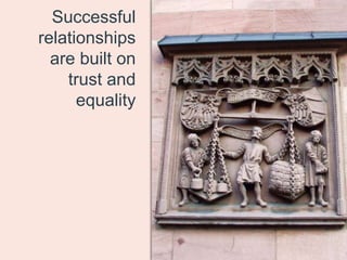 Successful
relationships
  are built on
    trust and
      equality
 