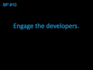BP #10




    Engage the developers.
 