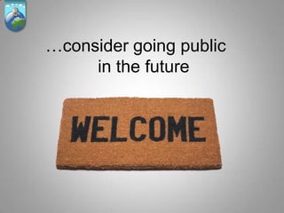 …consider going public
     in the future
 