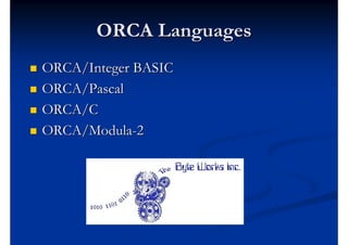 ORCA Languages
   ORCA/Integer BASIC
   ORCA/Pascal
   ORCA/C
   ORCA/Modula-2
 