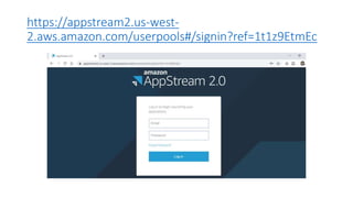 https://appstream2.us-west-
2.aws.amazon.com/userpools#/signin?ref=1t1z9EtmEc
 