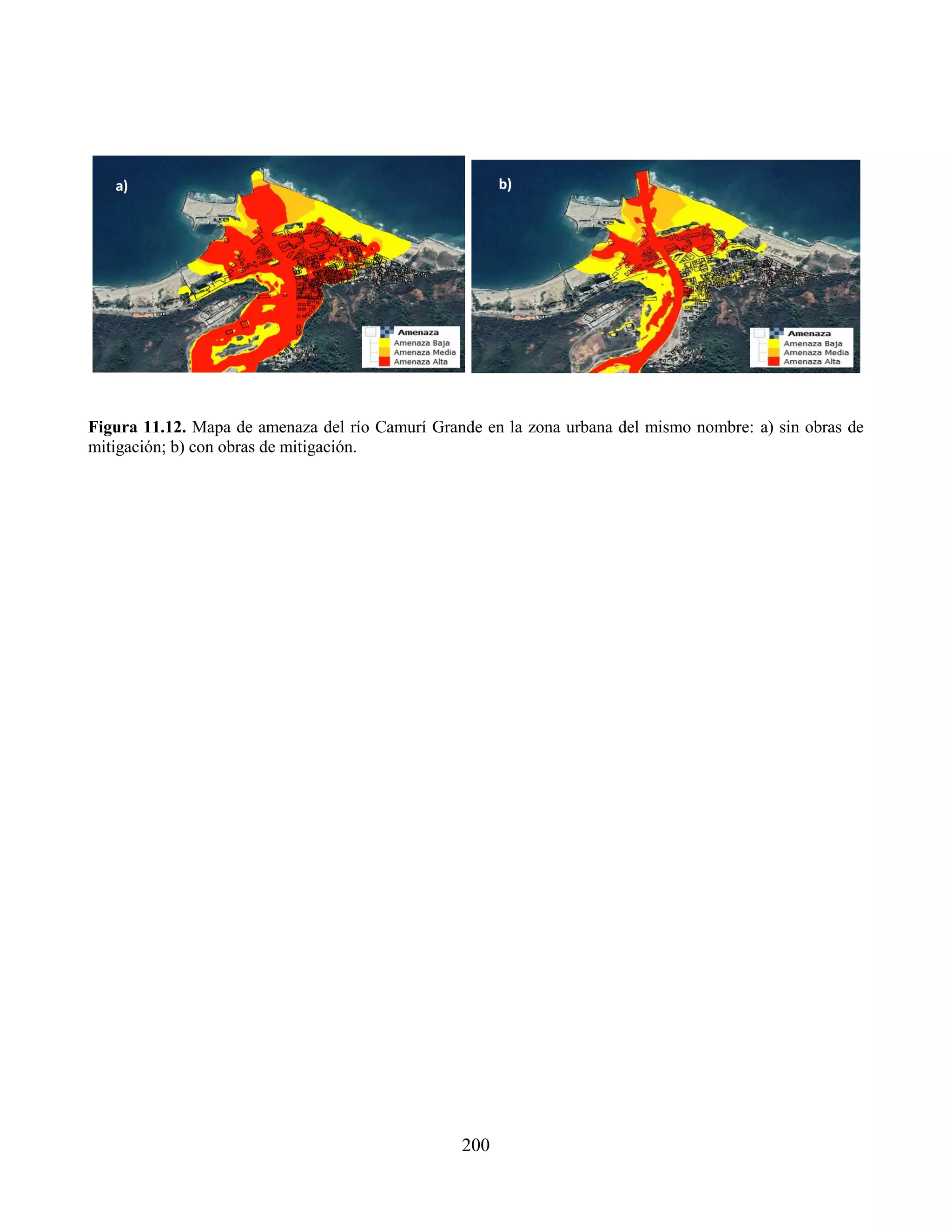 200
Figura 11.12. Mapa de amenaza del río Camurí Grande en la zona urbana del mismo nombre: a) sin obras de
mitigación; b) con obras de mitigación.
a) b)
 