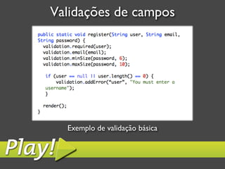 Validações de campos	





   Exemplo de validação básica	

 