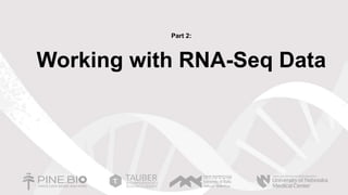 Part 2:
Working with RNA-Seq Data
 