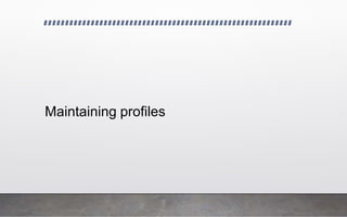 Maintaining profiles
 