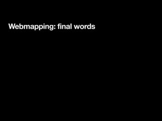 Webmapping: final words
 