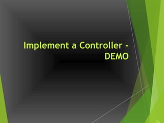 Implement a Controller -
DEMO
14
 