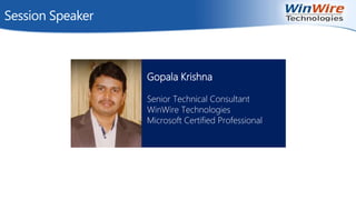 © 2010 WinWire Technologies
Session Speaker
Gopala Krishna
Senior Technical Consultant
WinWire Technologies
Microsoft Certified Professional
 