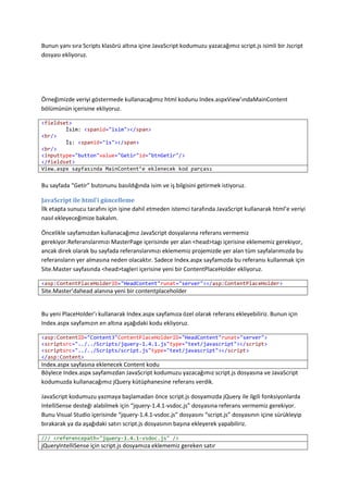 type özelliği ile nasıl bir web isteği göndereceğimizi belirtiyoruz. Bu özelliği belirtmediğimiz durumda otomatik olarak GET isteği gönderilecektir. (NOT: Burada POST isteği kullanırsak sunucu tarafında GET isteğine izin vermemize gerek kalmayacaktır.)