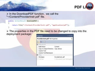 PDF Links In the DownloadPDF function,  we call the &quot;~/Content/ProviderInstr.pdf” file. The properties in the PDF file need to be changed to copy into the deployment package: 