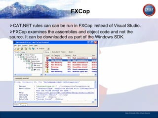 FXCop CAT.NET rules can can be run in FXCop instead of Visual Studio.  FXCop examines the assemblies and object code and not the source. It can be downloaded as part of the Windows SDK.  