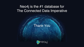 Neo4j is the #1 database for
The Connected Data Imperative
Thank You
 