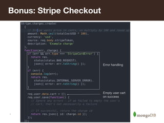 *
Bonus: Stripe Checkout
Error handling
Empty user cart
on success
 