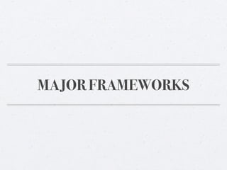 MAJOR FRAMEWORKS
 