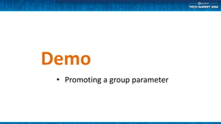 Demo
 • Promoting a group parameter
 