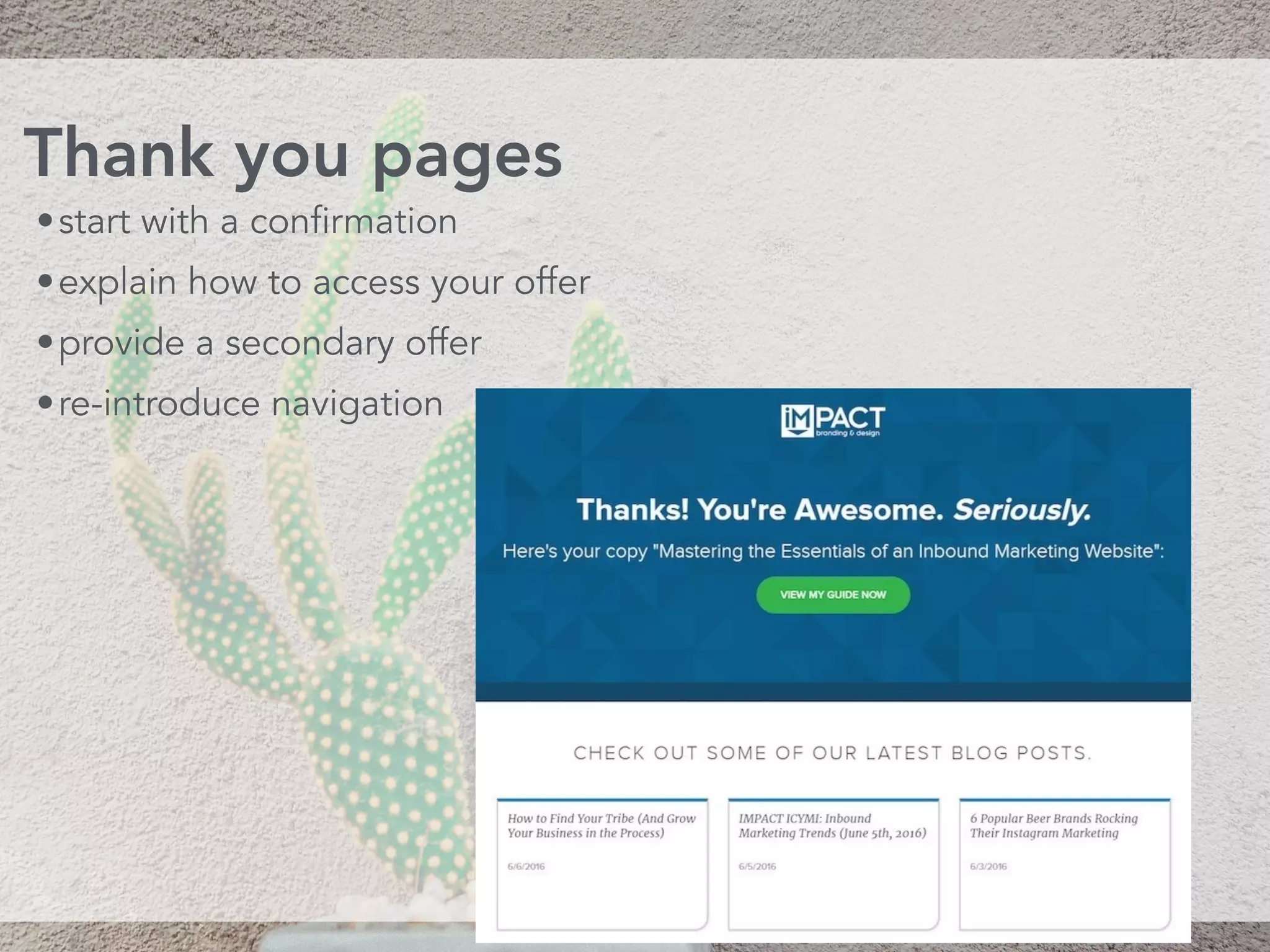 •start with a confirmation
•explain how to access your offer
•provide a secondary offer
•re-introduce navigation
Thank you pages
 