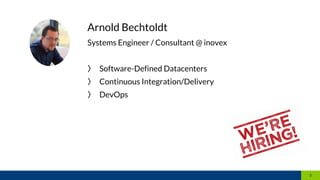 Arnold Bechtoldt
Systems Engineer / Consultant @ inovex
〉 Software-Defined Datacenters
〉 Continuous Integration/Delivery
〉 DevOps
2
 
