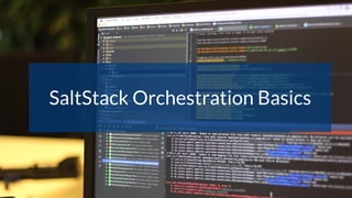 SaltStack Orchestration Basics
 