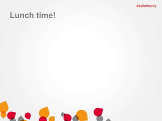 Lunch time! 
#sqlinthecity 
 
