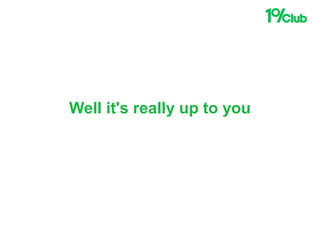 Well it's really up to you
 