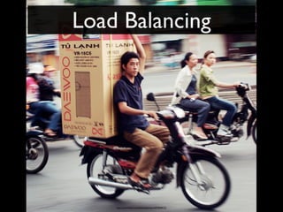 Load Balancing




    http://www.ﬂickr.com/photos/jannem/497840412/
 