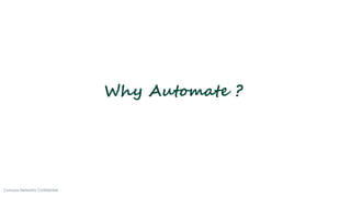4Cumulus Networks Confidential
Why Automate ?
 